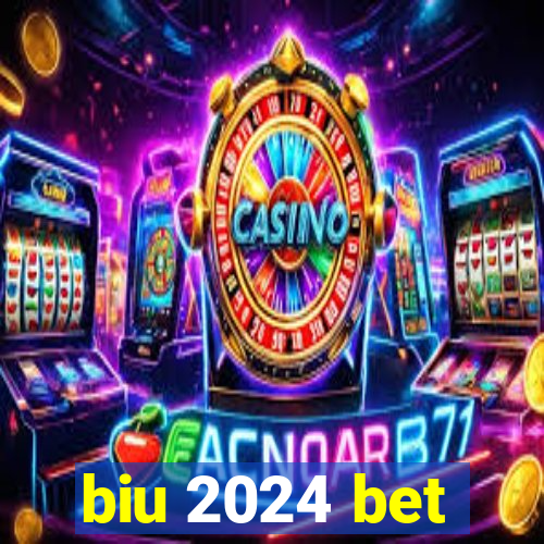 biu 2024 bet